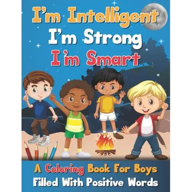 I'm Intelligent, I'm Strong, I'm Smart, A Coloring Book For Boys Filled With Positive Words
