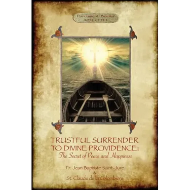 Trustful Surrender to Divine Providence: The Secret of Peace and Happiness (Aziloth Books)