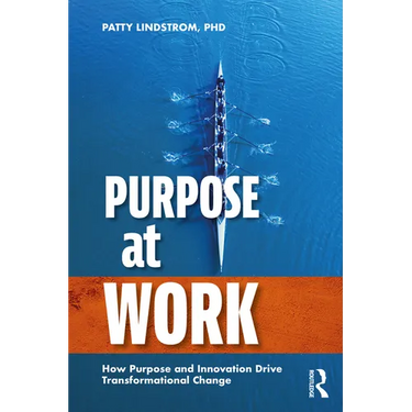 Purpose at Work: How Purpose and Innovation Drive Transformational Change