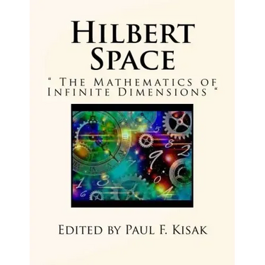 Hilbert Space: " The Mathematics of Infinite Dimensions "