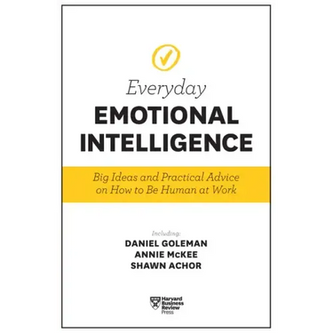 Harvard Business Review Everyday Emotional Intelligence: Big Ideas and Practical Advice on How to Be Human at Work