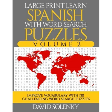 Large Print Learn Spanish with Word Search Puzzles Volume 2: Learn Spanish Language Vocabulary with 130 Challenging Bilingual Word Find Puzzles for Al