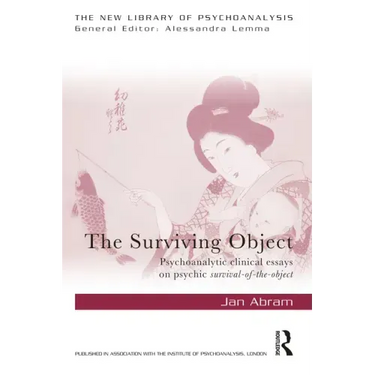 The Surviving Object: Psychoanalytic Clinical Essays on Psychic Survival-Of-The-Object