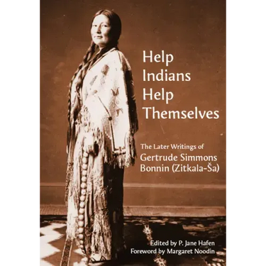 "Help Indians Help Themselves": The Later Writings of Gertrude Simmons-Bonnin (Zitkala-Sa)