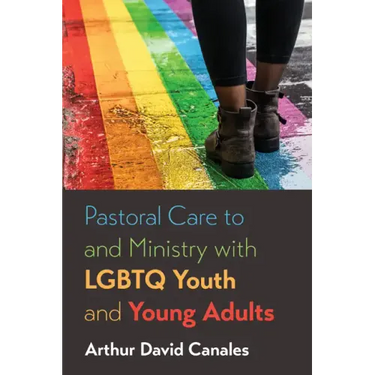 Pastoral Care to and Ministry with LGBTQ Youth and Young Adults