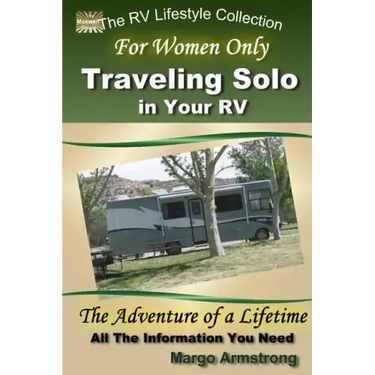For Women Only: Traveling Solo in Your RV: The Adventure of a Lifetime