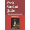 Paris Survival Guide: for Expatriates, Students, Non-French People and Other Curious Bystanders: 131 Ways to Make Your Parisian Life Easier