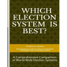Which Election System is Best: A Comprehensive Comparison of World Wide Election Systems