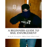 A Beginners Guide To BAIL ENFORCEMENT: bounty hunter, bail agent, bail enforcement, fugitive recovery, bail agent, bail bonds