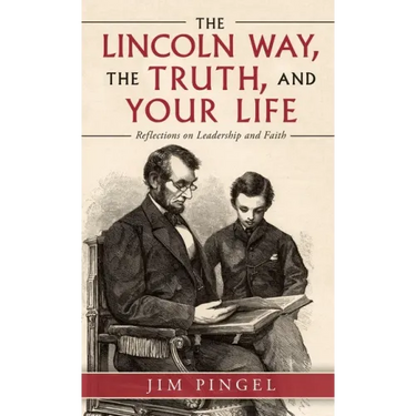 The Lincoln Way, the Truth, and Your Life: Reflections on Leadership and Faith
