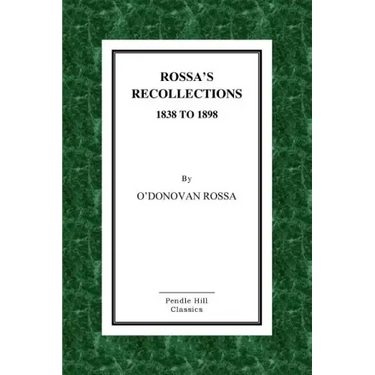 Rossa's Recollections 1838 to 1898: Childhood, Boyhood, Manhood. Customs, Habits and Manners of the Irish People.