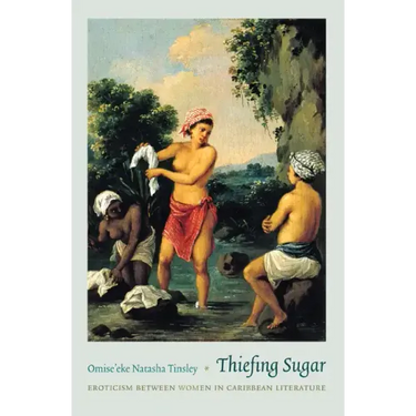 Thiefing Sugar: Eroticism between Women in Caribbean Literature