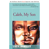 Caleb, My Son