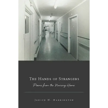 The Hands of Strangers: Poems from the Nursing Home