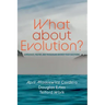What about Evolution?: A Biologist, Pastor, and Theologian Answer Your Questions