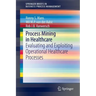 Process Mining in Healthcare: Evaluating and Exploiting Operational Healthcare Processes
