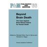 Beyond Brain Death: The Case Against Brain Based Criteria for Human Death