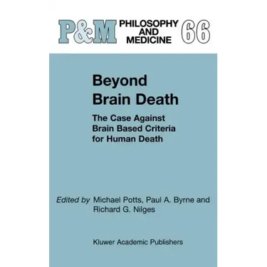 Beyond Brain Death: The Case Against Brain Based Criteria for Human Death