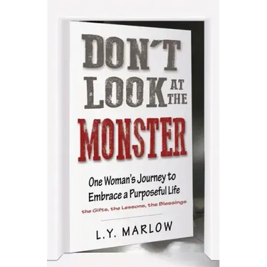 Don't Look at the Monster: One Woman's Journey to Embrace a Purposeful Life