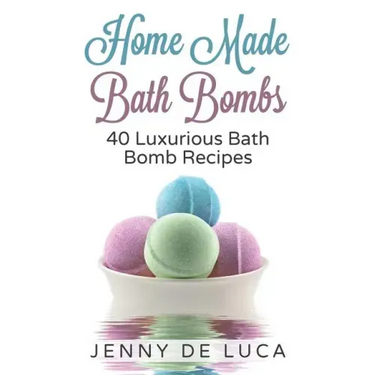 Luxurious Bath Bombs - 40 Bath Bomb Recipes: Simply DIY Recipes For Relaxation or Profit