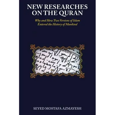 New Researches on the Quran: Why and How Two Versions of Islam Entered the History of Mankind