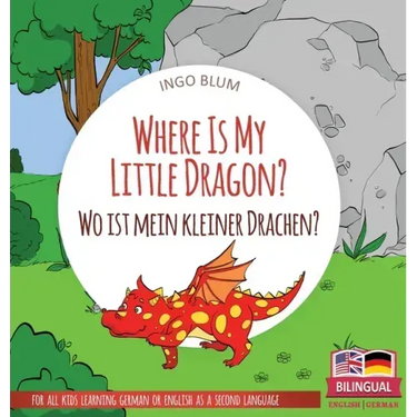 Where Is My Little Dragon? - Wo ist mein kleiner Drachen?: Bilingual children's picture book in English-German