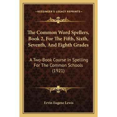 The Common Word Spellers, Book 2, For The Fifth, Sixth, Seventh, And Eighth Grades: A Two-Book Course In Spelling For The Common Schools (1921)