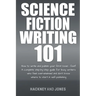 Science Fiction Writing 101: How To Write And Publish Your First Novel - Fast!