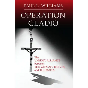 Operation Gladio: The Unholy Alliance between the Vatican, the CIA, and the Mafia