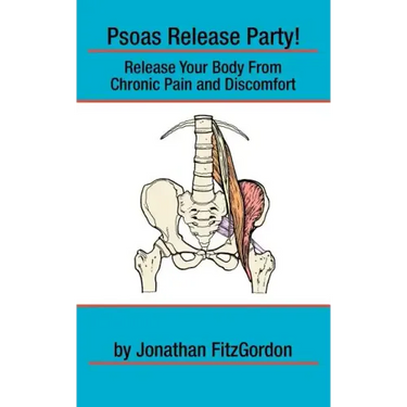 Psoas Release Party!: Release Your Body From Chronic Pain and Discomfort