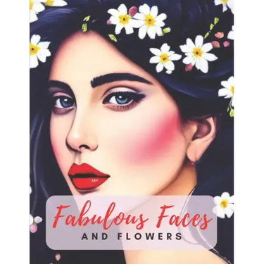 Fabulous Faces And Flowers: Faces Coloring Book For Adults