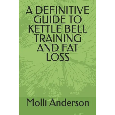 A Definitive Guide to Kettle Bell Training and Fat Loss