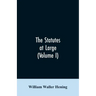 The statutes at large; being a collection of all the laws of Virginia, from the first session of the legislature, in the year 1619. Published pursuant