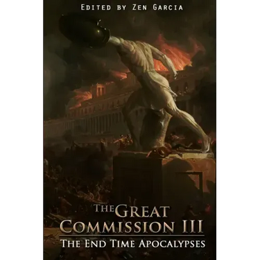 Great Commission III: The End Time Apocalypses