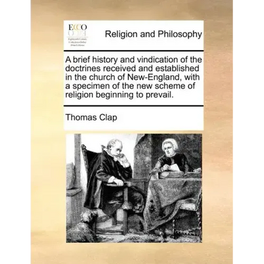 A Brief History and Vindication of the Doctrines Received and Established in the Church of New-England, with a Specimen of the New Scheme of Religion