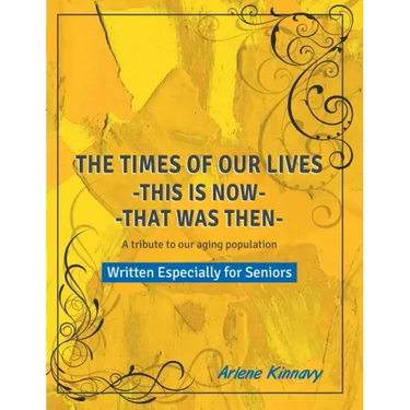 The Times of our Lives - This is Now - That was Then: Written especially for Seniors
