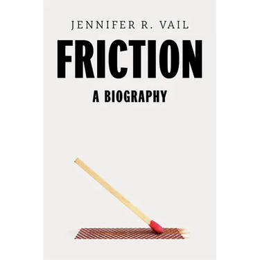 Friction: A Biography
