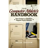 The Computer Athlete's Handbook: Your Guide To A Healthier, Happier Techy Lifestyle