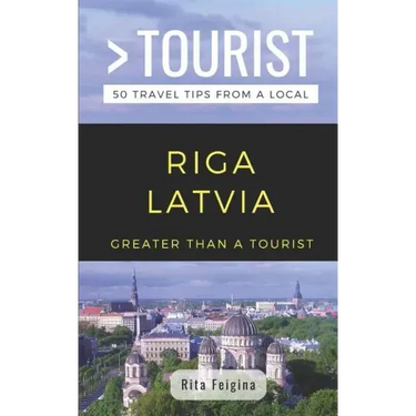 Greater Than a Tourist- Riga Latvia: 50 Travel Tips from a Local