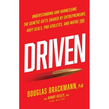 Driven: Understanding and Harnessing the Genetic Gifts Shared by Entrepreneurs, Navy SEALs, Pro Athletes, and Maybe YOU