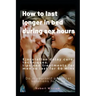 How to last longer in bed during sex hours: Ejaculation delay techniques, tips and treatments to last for 60 mins.