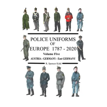 Police Uniforms of Europe 1787 - 2020 Volume Five