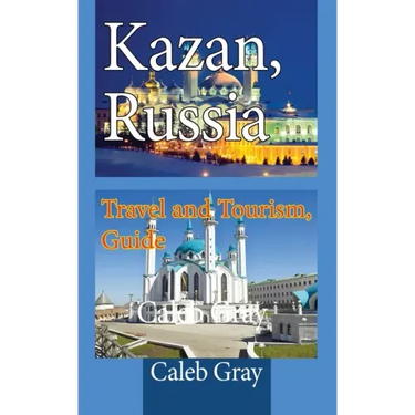 Kazan, Russia: Travel and Tourism, Guide