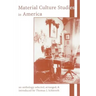 Material Culture Studies in America: An Anthology