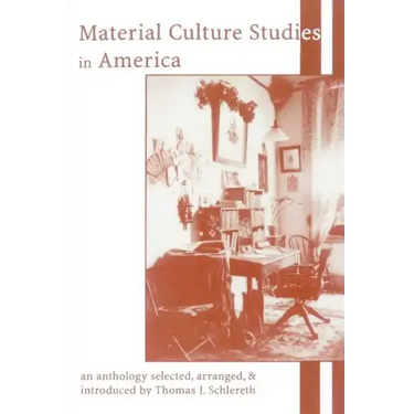 Material Culture Studies in America: An Anthology