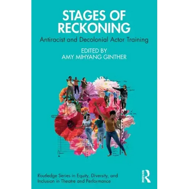 Stages of Reckoning: Antiracist and Decolonial Actor Training