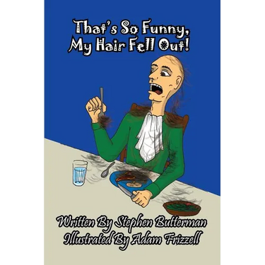 That's So Funny, My Hair Fell Out!