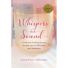 Whispers in Sound: A Profound Healing Journey through Sacred Vibrations and Meditation