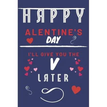 Happy alentine's Day - I'll Give You The V Later: Funny Gift For Boyfriend or Husband - Girlfriend or Wife - Valentines - Anniversary - Reasons To Say