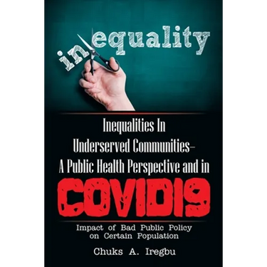 Inequalities in Underserved Communities- a Public Health Perspective and in Covid19: Impact of Bad Public Policy on Certain Population
